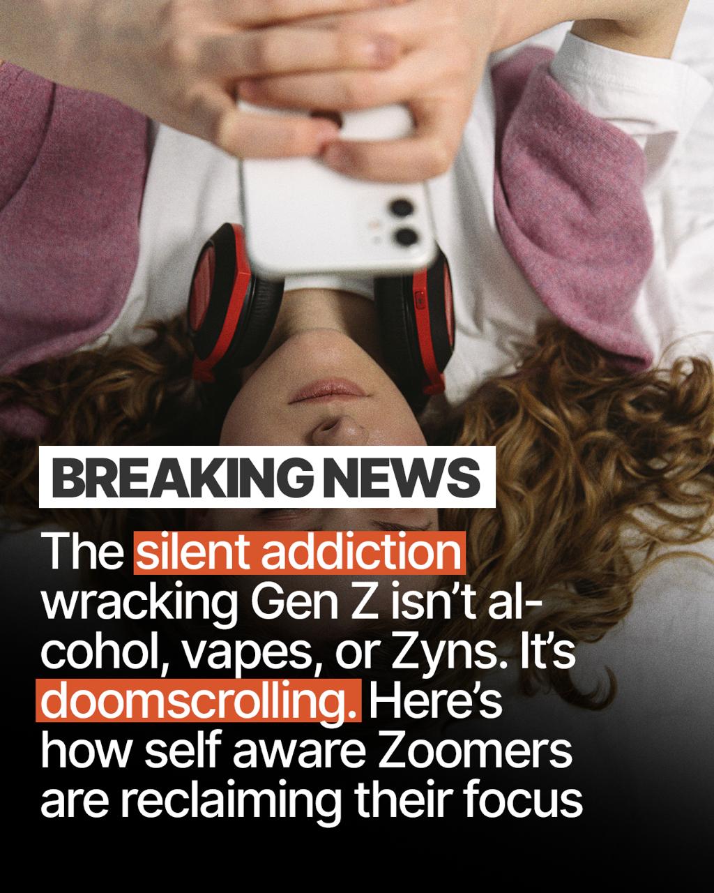Headline ad reading: The silent addiction wracking Gen Z is doomscrolling. Here is how self-aware Zoomers are reclaiming their focus.